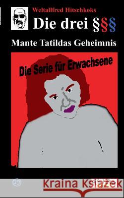 Die drei Paragraphenzeichen §§§ und Mante Tatildas Geheimnis: Mante Tatildas Geheimnis Bruder R, Bruder B 9783734738494 Books on Demand