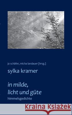 in milde, licht und güte: himmelsgedichte Kramer, Sylka 9783734739866 Books on Demand