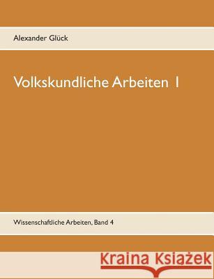 Volkskundliche Arbeiten 1. Die Überwindung des Pauperismus in der Gemeinde Elz. Vergangenheitsbewältigung in den fünfziger Jahren. Konsumgütergestaltu Glück, Alexander 9783734740169