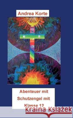 Weitere Abenteuer mit Schutzengel Mia: Klasse 12 Andrea Korte 9783734740251