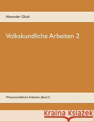 Volkskundliche Arbeiten 2. Jahresfeuer. Vereine. Übergangsriten im Handwerk.: Aus dem Institut für Deutsche Volkskunde der Universität Mainz. Glück, Alexander 9783734740268