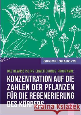 Konzentration auf die Zahlen der Pflanzen für die Regenerierung des Körpers - Teil 2 Grigori Grabovoi 9783734741531 Books on Demand