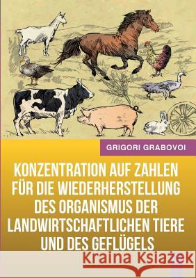 Konzentration auf Zahlen für die Wiederherstellung des Organismus der landwirtschaftlichen Tiere und des Geflügels Grigori Grabovoi 9783734741678 Books on Demand