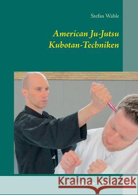 American Ju-Jutsu Kubotan-Techniken Stefan Wahle 9783734741753 Books on Demand