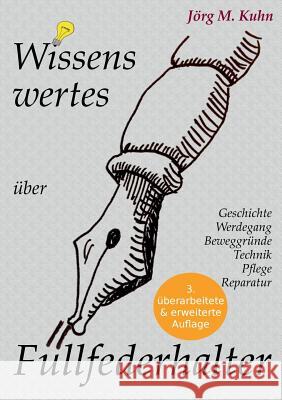 Wissenswertes über Füllfederhalter: Geschichte, Werdegang, Beweggründe, Technik, Pflege, Reparatur Kuhn, Jörg M. 9783734742385 Books on Demand