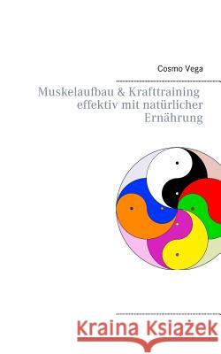 Muskelaufbau & Krafttraining effektiv mit natürlicher Ernährung Cosmo Vega 9783734743726