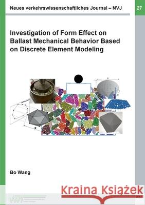 Investigation of Form Effect on Ballast Mechanical Behavior Based on Discrete Element Modeling Bo Wang 9783734746666 Books on Demand