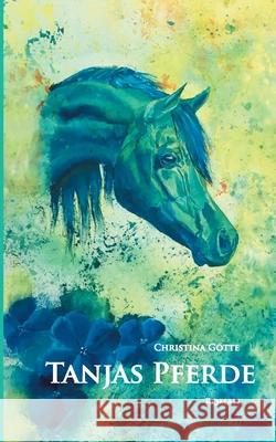 Tanjas Pferde Christina Götte 9783734746680