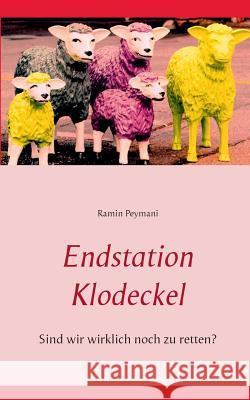 Endstation Klodeckel: Sind wir wirklich noch zu retten? Peymani, Ramin 9783734747434 Books on Demand