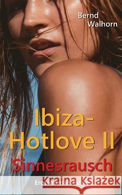 Ibiza-Hotlove: Sinnesrausch Bernd Walhorn 9783734747755