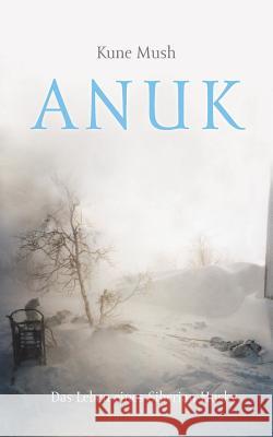 Anuk: das Leben eines Siberian Husky Mush, Kune 9783734748554 Books on Demand