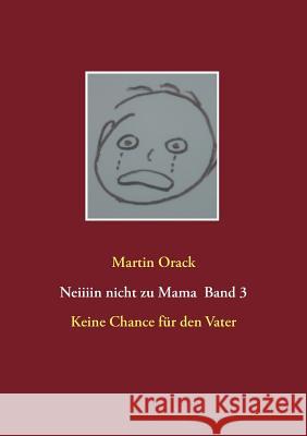 Keine Chance für den Vater: Neiiiin nicht zu Mama Band 3 Martin Orack 9783734748639 Books on Demand