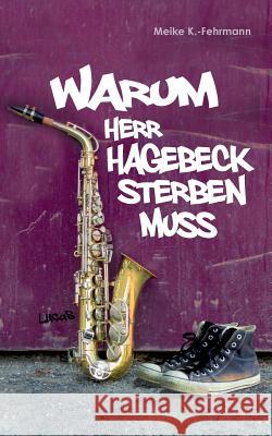 Warum Herr Hagebeck sterben muss: Jugendroman K. -Fehrmann, Meike 9783734749049 Books on Demand