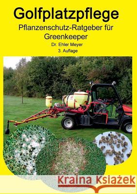 Golfplatzpflege - Pflanzenschutz-Ratgeber für Greenkeeper Meyer, Ehler 9783734749667