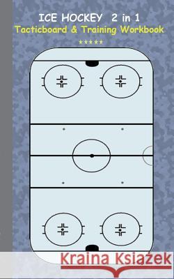 Ice Hockey 2 in 1 Tacticboard and Training Workbook: Tactics/strategies/drills for trainer/coaches, notebook, training, exercise, exercises, drills, p Taane, Theo Von 9783734749728 Books on Demand