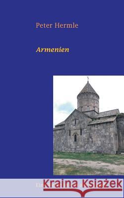 Armenien: Eine Reise in ein altes Land Hermle, Peter 9783734750885 Books on Demand