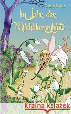 Im Jahr der Milchblumenblüte Gabriele Bartsch 9783734751011