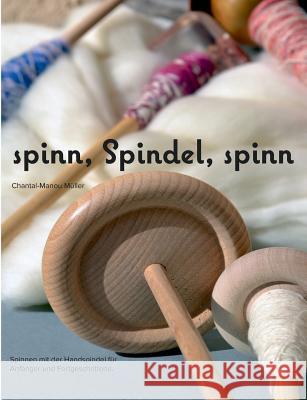 spinn, Spindel, spinn: Altes Handwerk - Neu entdeckt Müller, Chantal-Manou 9783734751387 Books on Demand