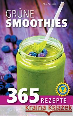 Grüne Smoothies: 365 Rezepte - gesund, schnell, lecker Alice Anderson 9783734751578 Books on Demand