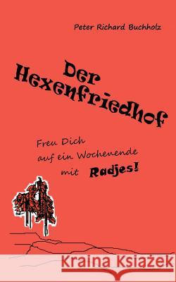 Der Hexenfriedhof: Freu Dich auf ein Wochenende mit Radjes! Peter Richard Buchholz 9783734752735