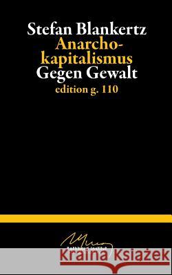 Anarchokapitalismus: Gegen Gewalt Blankertz, Stefan 9783734752780 Books on Demand