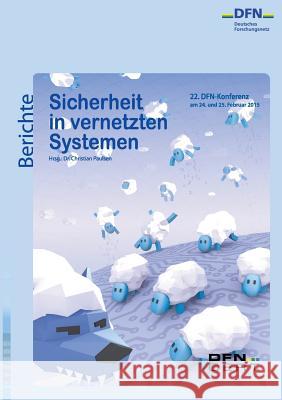 Sicherheit in vernetzten Systemen: 22. DFN-Konferenz Paulsen, Christian 9783734753091