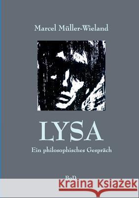 Lysa: Ein philosophischer Dialog Marcel Müller-Wieland, Jürgen Müller-Popken 9783734753473