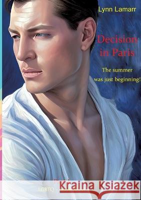 Decision in Paris: The summer was just beginning! Lynn Lamarr 9783734754531 Books on Demand