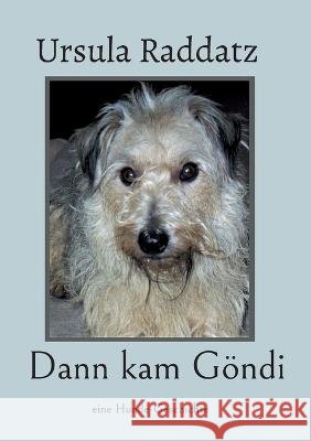 Dann kam G?ndi: eine Hunde-Geschichte Ursula Raddatz 9783734754746