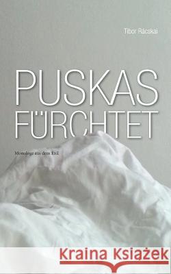 Puskas fürchtet: Monologe aus dem Exil Rácskai, Tibor 9783734755927 Books on Demand