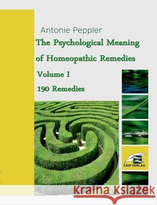 The Psychological Meaning of Homeopathic Remedies: Volume I Peppler, Antonie 9783734757266 Books on Demand
