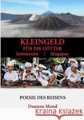 Kleingeld f?r die G?tter: Indonesien / Singapur Duanna Mund 9783734758225 Books on Demand