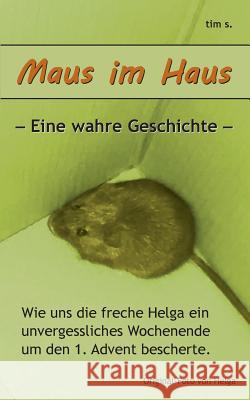 Maus im Haus: Eine wahre Geschichte S, Tim 9783734758348 Books on Demand