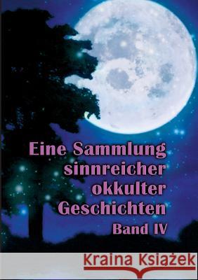 Eine Sammlung sinnreicher okkulter Geschichten: Band IV Johannes H Von Hohenstätten 9783734758676 Books on Demand