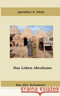 Das Leben Abrahams: Das Alte Testament Guenther H. Klein 9783734759437