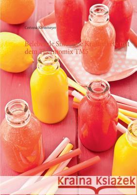 Belebende Smoothie Kraftpakete mit dem Thermomix TM5 Corinna Kleinmeyer 9783734759833