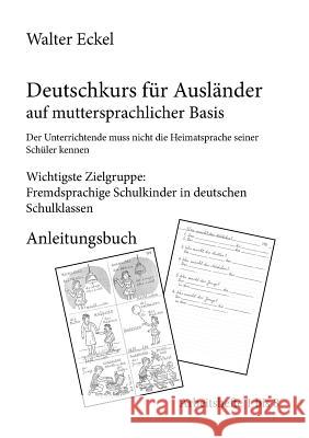 Deutschkurs für Ausländer auf muttersprachlicher Basis - Anleitungsbuch Walter Eckel 9783734760884 Books on Demand