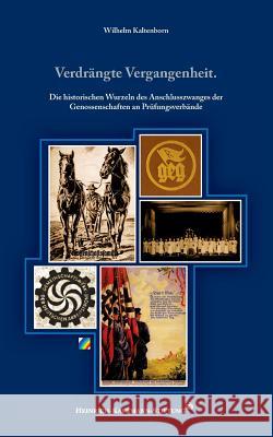 Verdrängte Vergangenheit.: Die historischen Wurzeln des Anschlusszwanges der Genossenschaften an Prüfungsverbände Kaltenborn, Wilhelm 9783734761485 Books on Demand