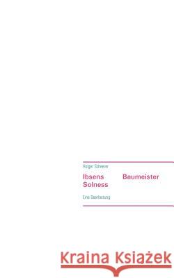 Ibsens Baumeister Solness: Eine Bearbeitung Scheerer, Holger 9783734762055