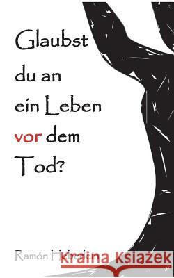 Glaubst du an ein Leben vor dem Tod? Ramon Heberlein 9783734763175