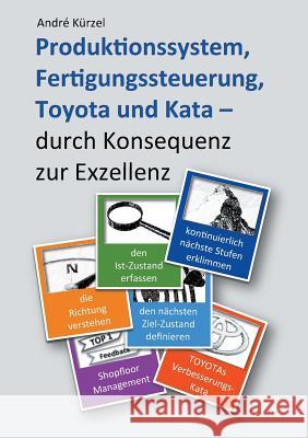 Produktionssystem, Fertigungssteuerung, Toyota und Kata: durch Konsequenz zur Exzellenz Kürzel, Andre 9783734763229 Books on Demand