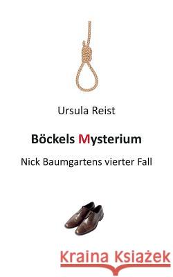 Böckels Mysterium: Nick Baumgartens vierter Fall Ursula Reist 9783734763632 Books on Demand