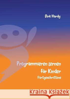 Programmieren lernen für Kinder - Fortgeschrittene Dirk Hardy Barbara Hardy 9783734763724 Books on Demand