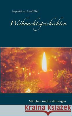 Weihnachtsgeschichten: Märchen und Erzählungen Weber, Frank 9783734764042 Books on Demand