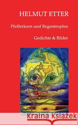 Pfefferkorn und Regentropfen: Gedichte und Bilder Etter, Helmut 9783734764660