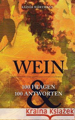 Wein: 100 Fragen & 100 Antworten Wörtmann, Rainer 9783734764806 Books on Demand