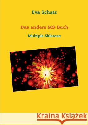 Das andere MS-Buch: Multiple Sklerose Schatz, Eva 9783734765193 Books on Demand