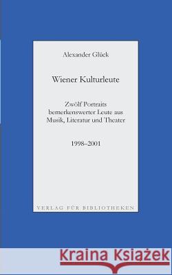 Wiener Kulturleute: Richard Pils, Verleger / Helmut Seethaler, Zetteldichter / Andreas Tarbuk, Neu-Buchhändler / Richard Jurst, Antiquar / Glück, Alexander 9783734765667