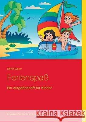 Ferienspaß: Ein Aufgabenheft für Kinder Geier, Denis 9783734766688 Books on Demand