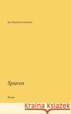 Spuren Karl Richard Lindscheid 9783734766732 Books on Demand